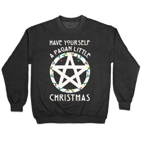 Have Yourself A Pagan Little Christmas Parody White Print Crewneck Sweatshirt